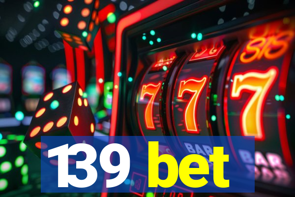 139 bet